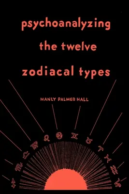 Psihanaliza celor douăsprezece tipuri zodiacale - Psychoanalyzing the Twelve Zodiacal Types