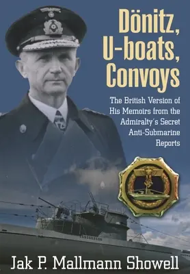 Donitz, U-Boats, Convoys: Versiunea britanică a memoriilor sale din rapoartele secrete antisubmarin ale Amiralității - Donitz, U-Boats, Convoys: The British Version of His Memoirs from the Admiralty's Secret Anti-Submarine Reports