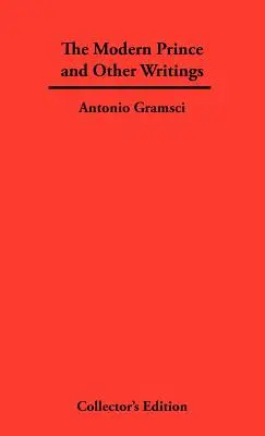 Prințul modern și alte scrieri - The Modern Prince and Other Writings