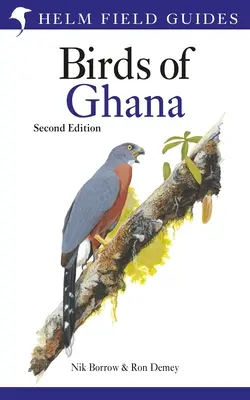 Ghid de teren pentru păsările din Ghana: ediția a doua - Field Guide to the Birds of Ghana: Second Edition