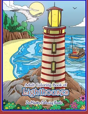 Carte de colorat pentru adulți cu faruri: Lighthouses Coloring Book for Adults With Lighthouses from Around the World, Scenic Views, Beach Scenes and More f - Adult Coloring Book of Lighthouses: Lighthouses Coloring Book for Adults With Lighthouses from Around the World, Scenic Views, Beach Scenes and More f