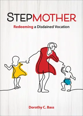 Mama vitregă: Răscumpărarea unei vocații disprețuite - Stepmother: Redeeming a Disdained Vocation
