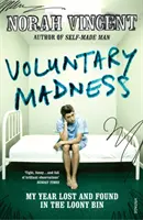 Nebunia voluntară - Anul meu pierdut și găsit la spitalul de nebuni - Voluntary Madness - My Year Lost and Found in the Loony Bin