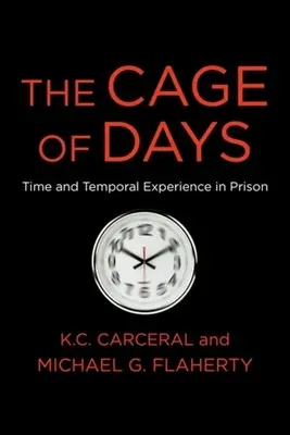 Cușca zilelor: Timpul și experiența temporală în închisoare - The Cage of Days: Time and Temporal Experience in Prison