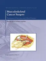 Chirurgia cancerului musculo-scheletal: Tratamentul sarcoamelor și al bolilor conexe - Musculoskeletal Cancer Surgery: Treatment of Sarcomas and Allied Diseases