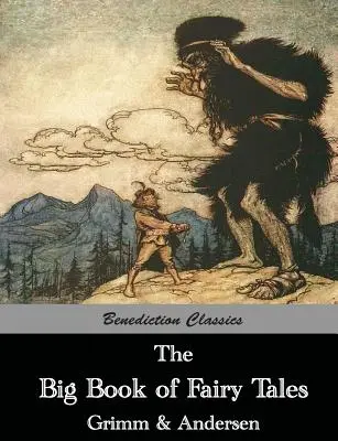 The Big Book of Fairy Tales: The Collected Fairy Tales of The Brothers Grimm and Hans Christian Andersen