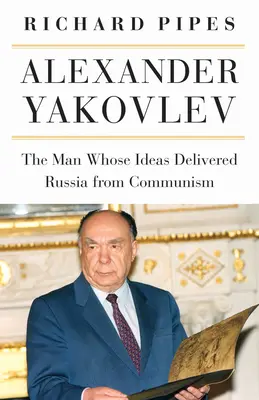 Alexander Yakovlev: Omul ale cărui idei au eliberat Rusia de comunism - Alexander Yakovlev: The Man Whose Ideas Delivered Russia from Communism
