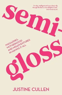 Semi-Gloss: Reviste, maternitate și aventuri nefericite în a avea totul - Semi-Gloss: Magazines, Motherhood and Misadventures in Having It All