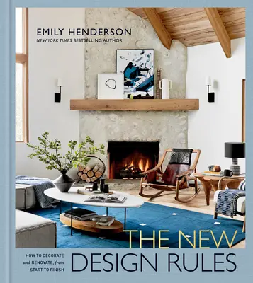 Noile reguli de design: Cum să decorezi și să renovezi, de la început până la sfârșit: O carte de design interior - The New Design Rules: How to Decorate and Renovate, from Start to Finish: An Interior Design Book