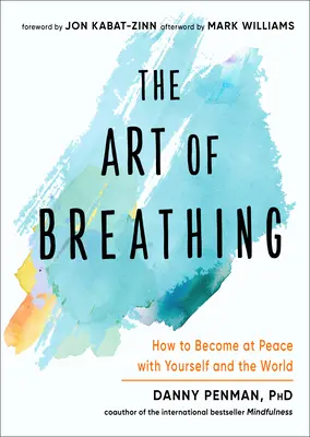 Arta de a respira: Cum să devii împăcat cu tine însuți și cu lumea - The Art of Breathing: How to Become at Peace with Yourself and the World