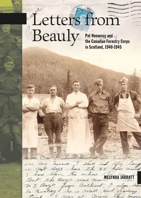 Scrisori din Beauly: Pat Hennessy și Corpul Forestier Canadian în Scoția, 1940-1945 - Letters from Beauly: Pat Hennessy and the Canadian Forestry Corps in Scotland, 1940-1945