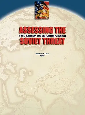 Evaluarea amenințării sovietice: Primii ani ai Războiului Rece - Assessing the Soviet Threat: The Early Cold War Years