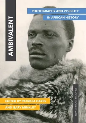 Ambivalent: Fotografie și vizibilitate în istoria Africii - Ambivalent: Photography and Visibility in African History