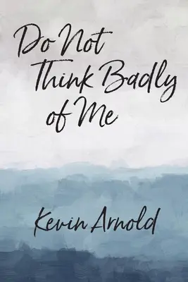 Nu te gândi urât la mine - Do Not Think Badly of Me