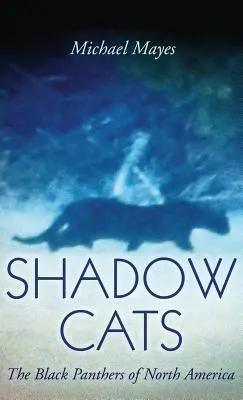 Shadow Cats: Panterele Negre din America de Nord - Shadow Cats: The Black Panthers of North America