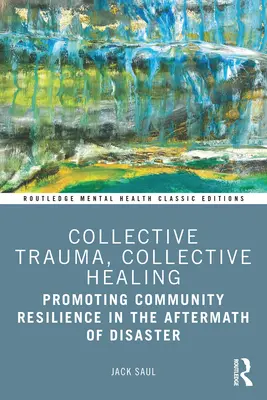 Traumă colectivă, vindecare colectivă: Promovarea rezilienței comunitare în urma dezastrelor - Collective Trauma, Collective Healing: Promoting Community Resilience in the Aftermath of Disaster