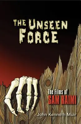 The Unseen Force: Filmele lui Sam Raimi - The Unseen Force: The Films of Sam Raimi