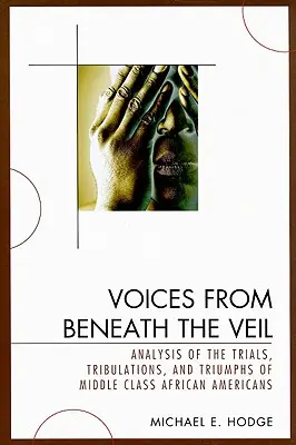 Voices from Beneath the Veil: Analiza încercărilor, necazurilor și triumfurilor afro-americanilor din clasa de mijloc - Voices from Beneath the Veil: Analysis of the Trials, Tribulations, and Triumphs of Middle Class African Americans