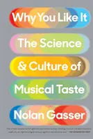 Why You Like It: Știința și cultura gustului muzical: The Science and Culture of Musical Taste - Why You Like It: The Science and Culture of Musical Taste