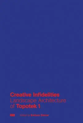 Infidelități creative: Arhitectura peisagistică a Topotek 1 - Creative Infidelities: Landscape Architecture of Topotek 1