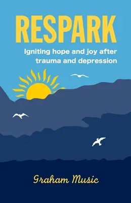 Respark: Aprinderea speranței și a bucuriei după traumă și depresie - Respark: Igniting hope and joy after trauma and depression