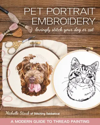 Pet Portrait Embroidery: Brodați-vă cu dragoste câinele sau pisica; Un ghid modern pentru pictura cu fir - Pet Portrait Embroidery: Lovingly Stitch Your Dog or Cat; A Modern Guide to Thread Painting