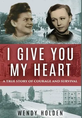 I Give You My Heart: O poveste adevărată de curaj și supraviețuire - I Give You My Heart: A True Story of Courage and Survival