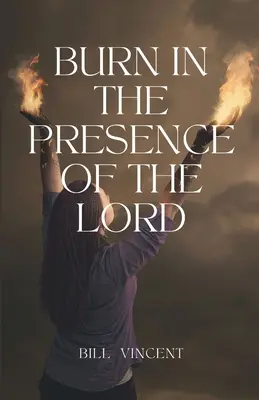 Arde în prezența Domnului - Burn In the Presence of the Lord