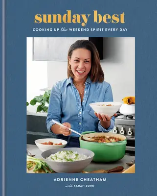 Sunday Best: Gătirea spiritului de weekend în fiecare zi: O carte de bucate - Sunday Best: Cooking Up the Weekend Spirit Every Day: A Cookbook