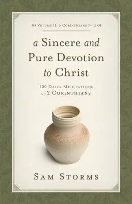 O devoțiune sinceră și pură față de Hristos (2 Corinteni 7-13), volumul 2: 100 de meditații zilnice pe 2 Corinteni - A Sincere and Pure Devotion to Christ (2 Corinthians 7-13), Volume 2: 100 Daily Meditations on 2 Corinthians