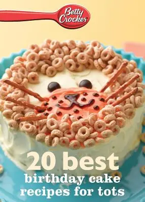 Betty Crocker 20 cele mai bune rețete de torturi de aniversare pentru copii mici - Betty Crocker 20 Best Birthday Cakes Recipes for Tots