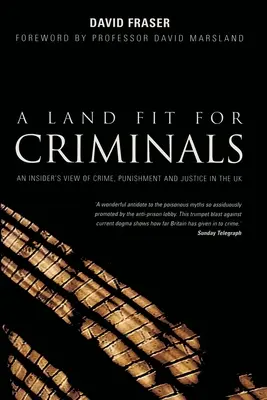 A Land Fit for Criminals: O viziune din interior asupra criminalității, pedepsei și justiției în Regatul Unit - A Land Fit for Criminals: An Insider's View Of Crime, Punishment And Justice In The UK
