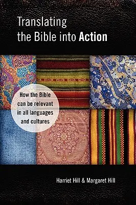 Translating the Bible Into Action: Cum poate fi Biblia relevantă în toate limbile și culturile - Translating the Bible Into Action: How the Bible Can Be Relevant in All Languages and Cultures