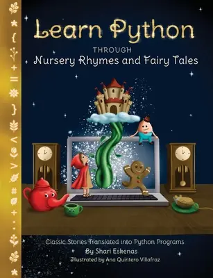 Learn Python through Nursery Rhymes and Fairy Tales: Povești clasice traduse în programe Python (Coding for Kids and Beginners) - Learn Python through Nursery Rhymes and Fairy Tales: Classic Stories Translated into Python Programs (Coding for Kids and Beginners)