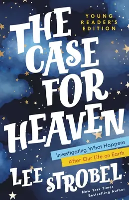 The Case for Heaven Young Reader's Edition: Investigarea a ceea ce se întâmplă după viața noastră pe Pământ - The Case for Heaven Young Reader's Edition: Investigating What Happens After Our Life on Earth