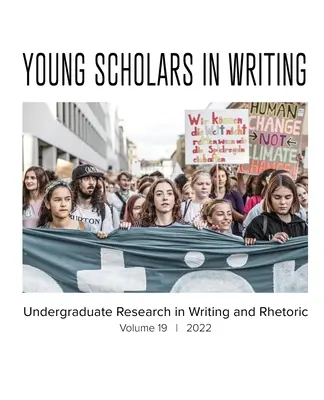Tineri cercetători în scriere: Undergraduate Research in Writing and Rhetoric, volumul 19 (2022) - Young Scholars in Writing: Undergraduate Research in Writing and Rhetoric, Volume 19 (2022)