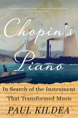 Pianul lui Chopin: În căutarea instrumentului care a transformat muzica - Chopin's Piano: In Search of the Instrument That Transformed Music