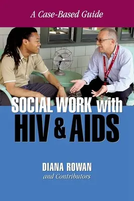 Asistență socială cu HIV și SIDA: Un ghid bazat pe cazuri - Social Work with HIV and AIDS: A Case-Based Guide