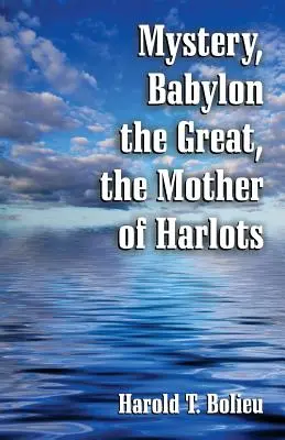 Misterul, Babilonul cel Mare, mama prostituatelor - Mystery, Babylon the Great, the Mother of Harlots