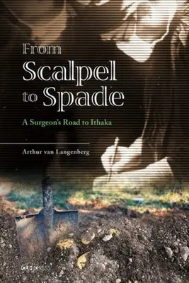 De la bisturiu la lopată: drumul unui chirurg spre Ithaka - From Scalpel to Spade: A Surgeon's Road to Ithaka
