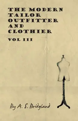 The Modern Tailor Outfitter and Clothier - Vol. III - The Modern Tailor Outfitter and Clothier - Vol III