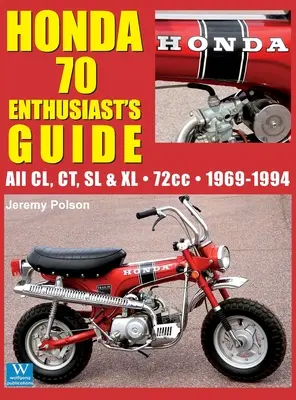 Honda 70 - Ghidul pasionaților: Toate modelele CL, CT, SL, & XL 72cc 1969-1994 - Honda 70 Enthusiast's Guide: All CL, CT, SL, & XL 72cc models 1969-1994