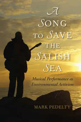 Un cântec pentru a salva Marea Salish: Performanța muzicală ca activism de mediu - A Song to Save the Salish Sea: Musical Performance as Environmental Activism