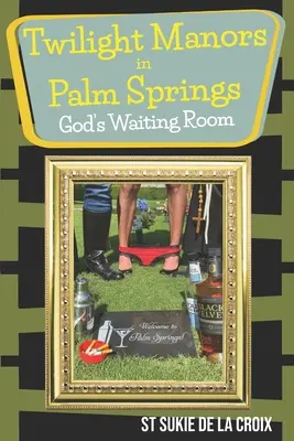 Twilight Manor în Palm Springs, camera de așteptare a lui Dumnezeu - Twilight Manor in Palm Springs, God's Waiting Room
