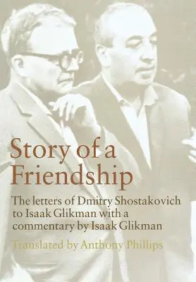 Povestea unei prietenii: Scrisorile lui Dmitri Șostakovici către Isaak Glikman, 1941-1970 - Story of a Friendship: The Letters of Dmitry Shostakovich to Isaak Glikman, 1941-1970
