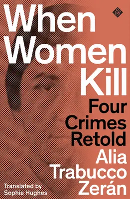 Când femeile ucid - Patru crime repovestite - When Women Kill - Four Crimes Retold