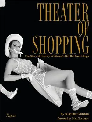 Teatrul cumpărăturilor: Povestea magazinelor Bal Harbour ale lui Stanley Whitman - Theater of Shopping: The Story of Stanley Whitman's Bal Harbour Shops
