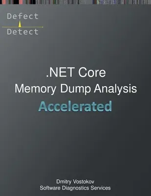 Accelerated .NET Core Memory Dump Analysis: Transcrierea cursului de formare și exerciții practice WinDbg - Accelerated .NET Core Memory Dump Analysis: Training Course Transcript and WinDbg Practice Exercises
