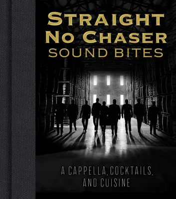 Straight No Chaser Sound Bites: A Cappella, cocktailuri și bucătărie - Straight No Chaser Sound Bites: A Cappella, Cocktails, and Cuisine