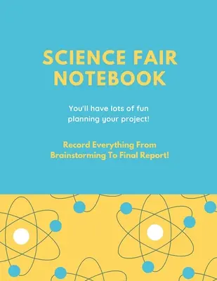 Science Fair Notebook: Scrierea întregului proces al proiectului dvs. de la ideea de brainstorming, păstrați notele de cercetare, documentația resurselor, experimentul de laborator - Science Fair Notebook: Writing Your Entire Project Process From Brainstorming Idea, Keep Research Notes, Resources Documentation, Lab Experim